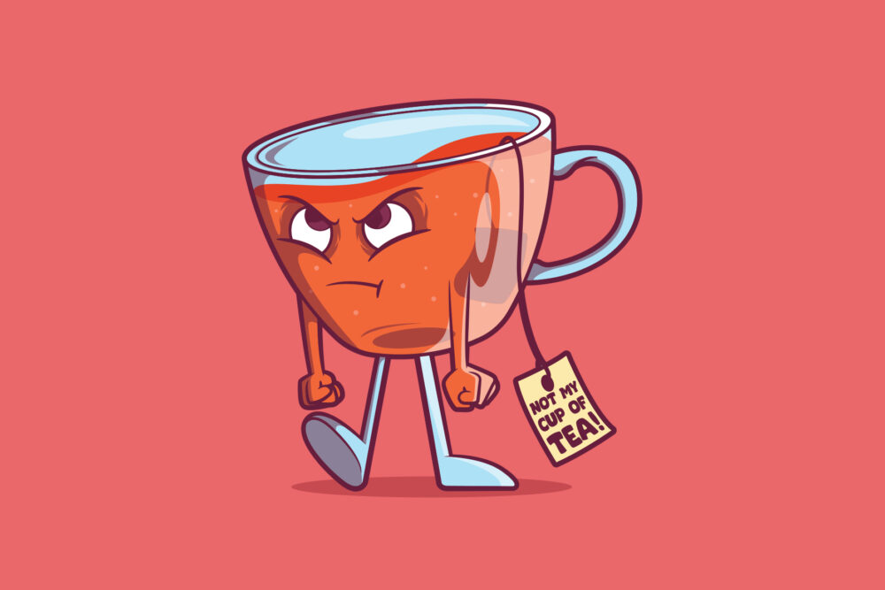 NOT MY CUP OF TEA